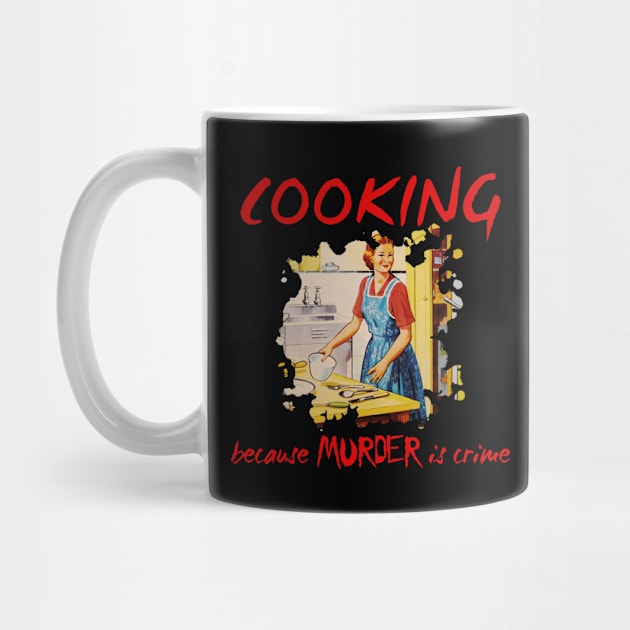 Cooking cause murder is crime by rodmendonca